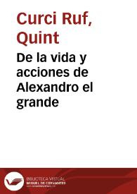 De la vida y acciones de Alexandro el grande /  traducido de la lengua latina en la española por D. Matheo Ibañez de Segovia y Orellana.. | Biblioteca Virtual Miguel de Cervantes