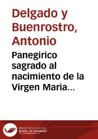 Panegirico sagrado al nacimiento de la Virgen Maria N.S. delineado en si milagrosissima imagen de Valvanera /  predicado por ... Antonio Delgado, y Buenrostro . | Biblioteca Virtual Miguel de Cervantes