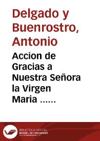 Accion de Gracias a Nuestra Señora la Virgen Maria ... Guadalupe aparecida en la imperial Corte y ciudad de Mexico ... /  predico el Licenciado Don Antonio Delgado y Buenrostro .. | Biblioteca Virtual Miguel de Cervantes