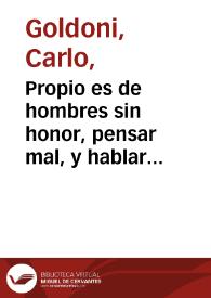 Propio es de hombres sin honor, pensar mal, y hablar peor. El hablador : comedia / [Carlo Goldoni] ; traducida del italiano por J. V., representada por la compañia de Ribera | Biblioteca Virtual Miguel de Cervantes