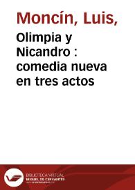 Olimpia y Nicandro : comedia nueva en tres actos / escrita por L. A. J. M. | Biblioteca Virtual Miguel de Cervantes