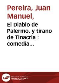 El Diablo de Palermo, y tirano de Tinacria : comedia famosa / de Don Manuel Pereyra | Biblioteca Virtual Miguel de Cervantes