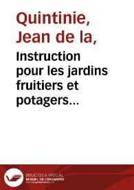 Instruction pour les jardins fruitiers et potagers avec un traité des orangers, et des réfléxions sur l'agriculture /  par M. de la Quintinye ; tome premier - [tome second] | Biblioteca Virtual Miguel de Cervantes