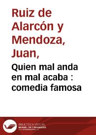 Quien mal anda en mal acaba : comedia famosa / de Don Juan de Alarcon | Biblioteca Virtual Miguel de Cervantes