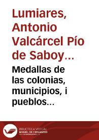 Medallas de las colonias, municipios, i pueblos antiguos de España ... /  recogidas, i explicadas por Don Antonio Valcarcel Pio de Saboya i Spinola | Biblioteca Virtual Miguel de Cervantes