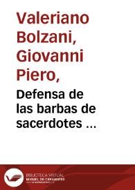 Defensa de las barbas de sacerdotes ... /  por Iuan Pierio Valeriano Belluuense ; la qual primero se imprimio en Roma, el año 1529 .... y después en Paris el año 1533 ... Lugduni, el año 1602 ; traduzida de latin en romance castellano, por el Doctor Mateo de Ribas Olalla | Biblioteca Virtual Miguel de Cervantes