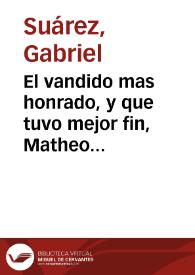 El vandido mas honrado, y que tuvo mejor fin, Matheo Vicente Benet : comedia famosa / [Gabriel Suárez] | Biblioteca Virtual Miguel de Cervantes