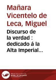 Discurso de la verdad : dedicado á la Alta Imperial Magestad de Dios / compuesto por D. Miguel Mañara Vicentelo de Leca... | Biblioteca Virtual Miguel de Cervantes