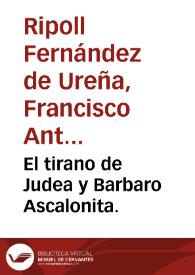 El tirano de Judea y Barbaro Ascalonita. | Biblioteca Virtual Miguel de Cervantes