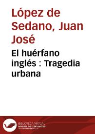 El huérfano inglés : Tragedia urbana | Biblioteca Virtual Miguel de Cervantes