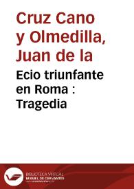 Ecio triunfante en Roma : Tragedia | Biblioteca Virtual Miguel de Cervantes