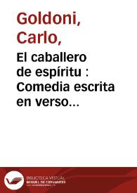 El caballero de espíritu : Comedia escrita en verso martiliano / por ... Carlos Goldoni ; traducida del italiano en el mismo metro | Biblioteca Virtual Miguel de Cervantes