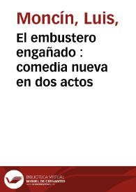 El embustero engañado : comedia nueva en dos actos / escrita por L. A. J. M. | Biblioteca Virtual Miguel de Cervantes