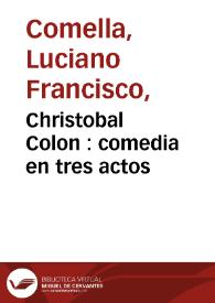 Christobal Colon : comedia en tres actos / por Don Luciano Francisco Comella | Biblioteca Virtual Miguel de Cervantes