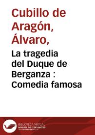 La tragedia del Duque de Berganza : Comedia famosa / de Alvaro Cubillo de Aragon | Biblioteca Virtual Miguel de Cervantes