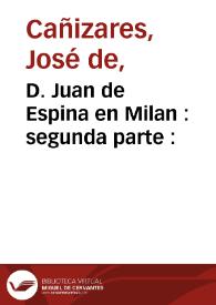 D. Juan de Espina en Milan : segunda parte : / de un ingenio de esta corte | Biblioteca Virtual Miguel de Cervantes