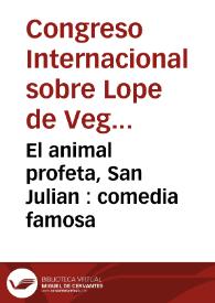 El animal profeta, San Julian : comedia famosa / de Lope de Vega Carpio | Biblioteca Virtual Miguel de Cervantes