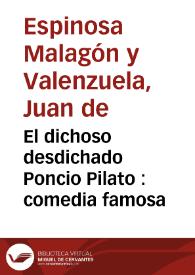 El dichoso desdichado Poncio Pilato : comedia famosa / de don Juan de Espinosa Malagon y Valenzuela | Biblioteca Virtual Miguel de Cervantes