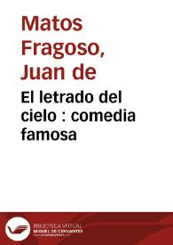 El letrado del cielo : comedia famosa / de don Juan de Matos Fragoso y don Sebastian de Villaviciosa | Biblioteca Virtual Miguel de Cervantes