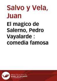 El magico de Salerno, Pedro Vayalarde : comedia famosa / de ... Juan Salvo y Vela ; Tercera parte | Biblioteca Virtual Miguel de Cervantes