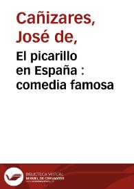 El picarillo en España : comedia famosa / de don Josef de Cañizares | Biblioteca Virtual Miguel de Cervantes