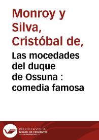 Las mocedades del duque de Ossuna : comedia famosa / de don Christoval de Monroy | Biblioteca Virtual Miguel de Cervantes