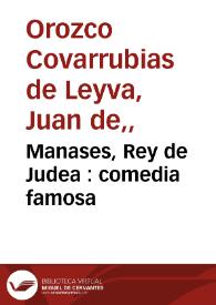 Manases, Rey de Judea : comedia famosa / de don Juan de Orozco | Biblioteca Virtual Miguel de Cervantes