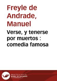 Verse, y tenerse por muertos : comedia famosa / de ... Manuel Freyle de Andrade | Biblioteca Virtual Miguel de Cervantes