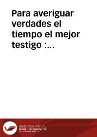 Para averiguar verdades el tiempo el mejor testigo : comedia / corregida y aumentada por L. A. J. M | Biblioteca Virtual Miguel de Cervantes