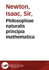 Philosophiae naturalis principia mathematica / auctore Isaaco Newtono, Eq. aurato. ; "Perpetuis commentariis illustrata, communi studio" PP. Thoma Le Seur & Francisci Jacquier "Ex Gallican ?Minimorum Famil,? Matheseos Professorum" ; tomi tertii, pars I-[II] | Biblioteca Virtual Miguel de Cervantes