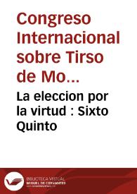 La eleccion por la virtud : Sixto Quinto / del maestro Tirso de Molina | Biblioteca Virtual Miguel de Cervantes