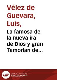 La famosa de la nueva ira de Dios y gran Tamorlan de Persia / de Luis Velez de Guevara | Biblioteca Virtual Miguel de Cervantes