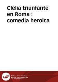 Clelia triunfante en Roma : comedia heroica | Biblioteca Virtual Miguel de Cervantes