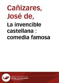 La invencible castellana : comedia famosa / de don Joseph de Cañizares | Biblioteca Virtual Miguel de Cervantes