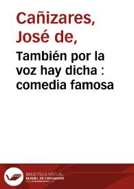 También por la voz hay dicha : comedia famosa / de don Joseph de Cañizares | Biblioteca Virtual Miguel de Cervantes