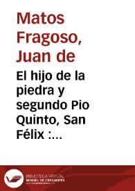 El hijo de la piedra y segundo Pio Quinto, San Félix : comedia famosa / de D. Juan de Matos Fregoso | Biblioteca Virtual Miguel de Cervantes