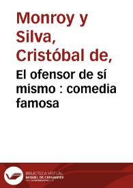 El ofensor de sí mismo : comedia famosa / de don Christoval de Monroy | Biblioteca Virtual Miguel de Cervantes