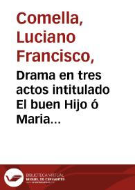 Drama en tres actos intitulado El buen Hijo ó Maria Teresa de Austria / por Luciano Francisco Comella | Biblioteca Virtual Miguel de Cervantes