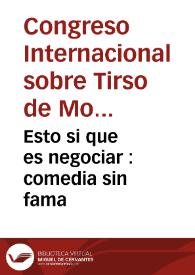 Esto si que es negociar : comedia sin fama / del maestro Tirso de Molina | Biblioteca Virtual Miguel de Cervantes