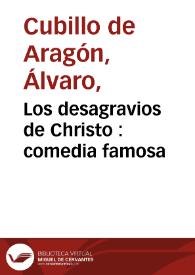 Los desagravios de Christo : comedia famosa / de Alvaro Cubillo de Aragón | Biblioteca Virtual Miguel de Cervantes