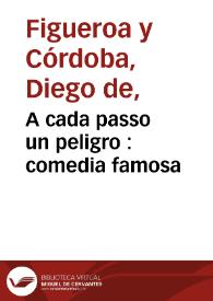 A cada passo un peligro : comedia famosa / de un ingenio | Biblioteca Virtual Miguel de Cervantes