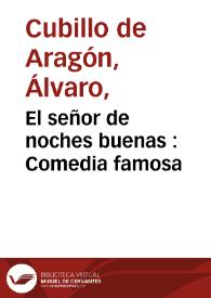 El señor de noches buenas : Comedia famosa / de Alvaro Cubillo de Aragon | Biblioteca Virtual Miguel de Cervantes