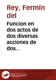 Funcion en dos actos de dos diversas acciones de dos ingenios representada por la Compañía de Manuel Martinez en el verano del año de 1791 : La modesta labradora, comedia / [Fermín del Rey], El tirano Gesler, tragedia / | Biblioteca Virtual Miguel de Cervantes