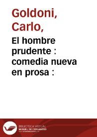 El hombre prudente : comedia nueva en prosa : / [Carlo Goldoni] | Biblioteca Virtual Miguel de Cervantes