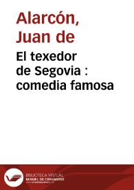 El texedor de Segovia : comedia famosa / de don Juan de Alarcón ; primera y segunda parte | Biblioteca Virtual Miguel de Cervantes