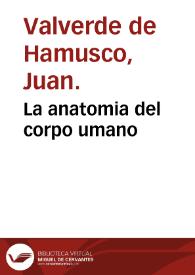 La anatomia del corpo umano / composta da M. Giovanni Valverde | Biblioteca Virtual Miguel de Cervantes