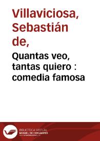 Quantas veo, tantas quiero : comedia famosa / de Don Sebastián de Villaviciosa y Don Francisco de Avellaneda | Biblioteca Virtual Miguel de Cervantes