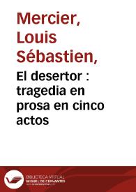 El desertor : tragedia en prosa en cinco actos / compuesta por ... Mercier ; traducida del francés al español | Biblioteca Virtual Miguel de Cervantes