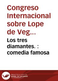 Los tres diamantes. : comedia famosa / de Lope de Vega Carpio | Biblioteca Virtual Miguel de Cervantes