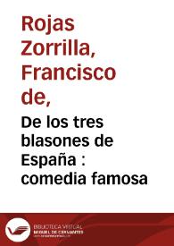 De los tres blasones de España : comedia famosa / de don Francisco de Roxas  | Biblioteca Virtual Miguel de Cervantes